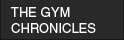THE GYM CHRONICLES